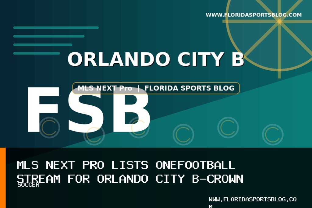 MLS NEXT Pro Lists OneFootball Stream for Orlando City B-Crown Legacy FC Soccer Match featured image