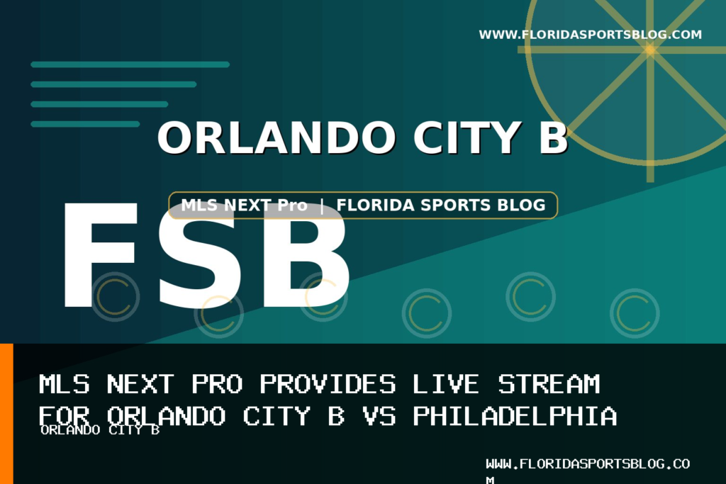 MLS NEXT Pro Provides Live Stream for Orlando City B vs Philadelphia Union II Matchweek 16 featured image