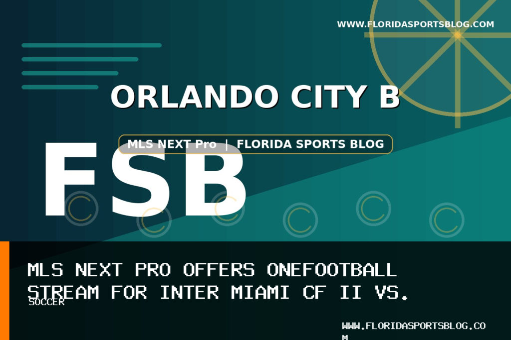 MLS NEXT Pro Offers OneFootball Stream for Inter Miami CF II vs. Orlando City B in Matchweek 27 featured image