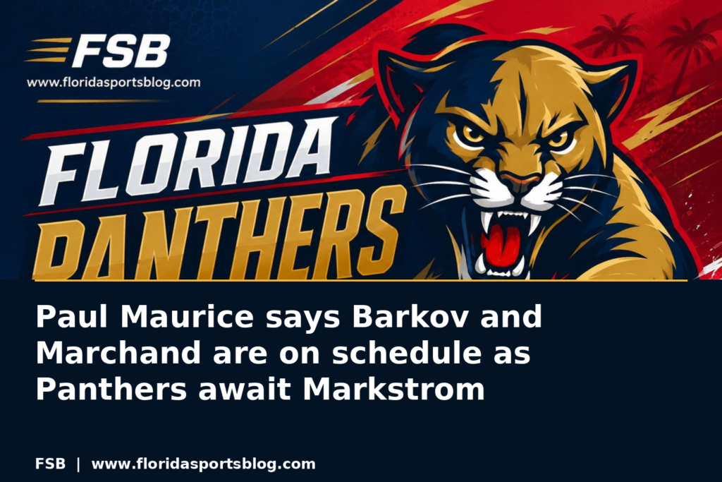 Paul Maurice says Barkov and Marchand are on schedule as Panthers await Markstrom